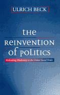The Reinvention of Politics: Rethinking Modernity in the Global Social Order (Translated by Mark Ritter) - Beck, Ulrich, Dr., and Ritter, Mark (Translated by)