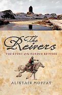 The Reivers: The Story of the Border Reivers