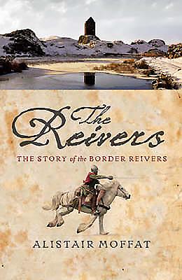 The Reivers: The Story of the Border Reivers - Moffat, Alistair