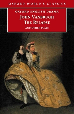The Relapse: And Other Plays - Vanbrugh, John, and Hammond, Brean (Editor)