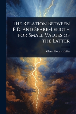 The Relation Between P.D. and Spark-Length for Small Values of the Latter - Hobbs, Glenn Moody