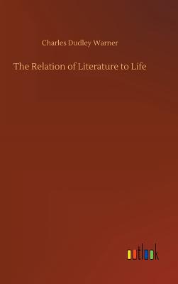 The Relation of Literature to Life - Warner, Charles Dudley