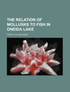 The Relation of Mollusks to Fish in Oneida Lake...