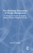 The Relational Dimensions of Weight Management: A Therapist's Guide to Helping Patients Resolve Weight Concerns