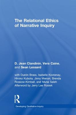 The Relational Ethics of Narrative Inquiry - Clandinin, D. Jean, and Caine, Vera, and Lessard, Sean