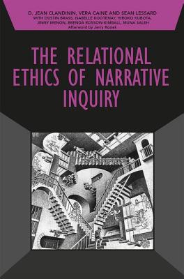 The Relational Ethics of Narrative Inquiry - Clandinin, D. Jean, and Caine, Vera, and Lessard, Sean