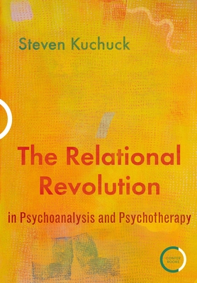 The Relational Revolution in Psychoanalysis and Psychotherapy - Kuchuck, Steven, Dr.