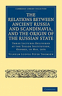 The Relations between Ancient Russia and Scandinavia, and the Origin of the Russian State: Three Lectures Delivered at the Taylor Institution. Oxford, in May, 1876