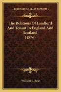 The Relations Of Landlord And Tenant In England And Scotland (1876)