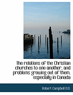 The Relations of the Christian Churches to One Another, and Problems Growing Out of Them, Especially