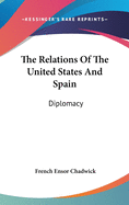 The Relations Of The United States And Spain: Diplomacy