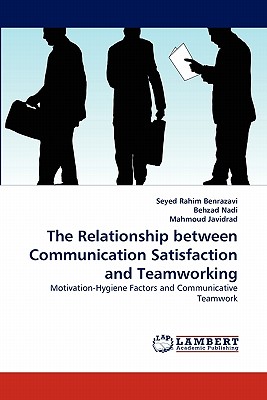 The Relationship between Communication Satisfaction and Teamworking - Benrazavi, Seyed Rahim, and Nadi, Behzad, and Javidrad, Mahmoud