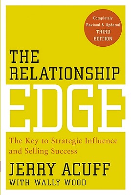 The Relationship Edge: The Key to Strategic Influence and Selling Success - Acuff, Jerry