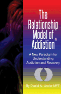 The Relationship Model of Addiction: A New Paradigm for Understanding Addiction and Recovery