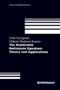 The Relativistic Boltzmann Equation: Theory and Applications - Cercignani, Carlo, and Kremer, Gilberto M