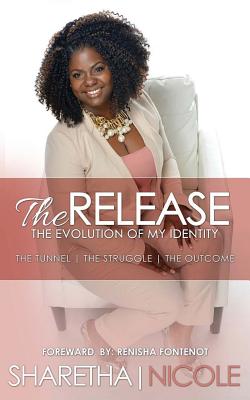 The Release: The Tunnel - The Struggle - The Outcome - Fontenot, Renisha (Foreword by), and Jamison, Sharetha Nicole