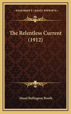 The Relentless Current (1912) - Booth, Maud Ballington