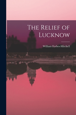 The Relief of Lucknow - Forbes-Mitchell, William (Creator)