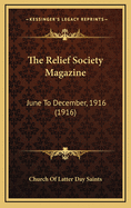 The Relief Society Magazine: June to December, 1916 (1916)