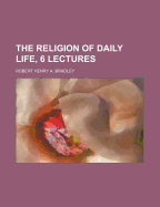 The Religion of Daily Life, 6 Lectures