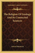 The Religion Of Geology And Its Connected Sciences