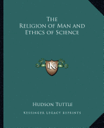 The Religion of Man and Ethics of Science - Tuttle, Hudson