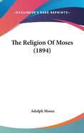 The Religion Of Moses (1894)