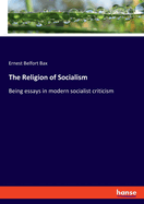 The Religion of Socialism: Being essays in modern socialist criticism