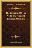 The Religion of the Veda the Ancient Religion of India