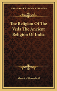 The Religion Of The Veda The Ancient Religion Of India