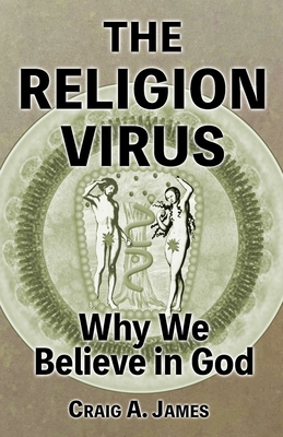 The Religion Virus: Why We Believe in God - James, Craig A