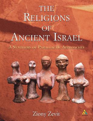 The Religions of Ancient Israel: A Synthesis of Parallactic Approaches - Zevit, Ziony