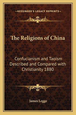 The Religions of China: Confucianism and Taoism Described and Compared with Christianity 1880 - Legge, James