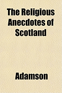 The Religious Anecdotes of Scotland