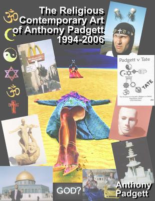 The Religious Contemporary Art of Anthony Padgett 1994-2006 - Padgett, Anthony