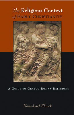 The Religious Context of Early Christianity: A Guide to Graeco-Roman Religions - Klauck, Hans Josef, and McNail, Brian (Translated by)