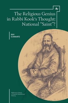 The Religious Genius in Rabbi Kook's Thought: National Saint? - Schwartz, Dov, and Levin, Edward (Translated by)