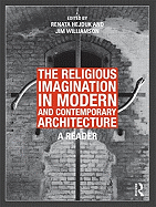 The Religious Imagination in Modern and Contemporary Architecture: A Reader