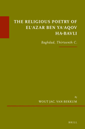 The Religious Poetry of El'azar Ben Ya'aqov Ha-Bavli: Baghdad, Thirteenth C.