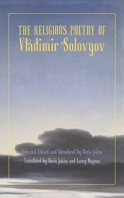 The Religious Poetry of Vladimir Solovyov - Solovyov, Vladimir Sergeyevich, and Jakim, Boris (Translated by), and Bulgakov, Sergius (Afterword by)