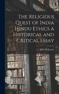 The Religious Quest of India Hindu Ethics a Historical and Critical Essay