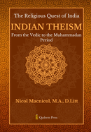 The Religious Quest of India: Indian Theism: From the Vedic to the Muhammadan Period