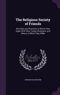 The Religious Society of Friends: Doctrines and Practices in Which They Agree With Their Fellow-Christians, and Others in Which They Differ