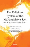 The Religious System of the Mahanubhava Sect: The Mahanubhava Sutrapatha