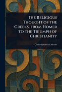 The Religious Thought of the Greeks, from Homer to the Triumph of Christianity