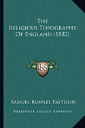 The Religious Topography Of England (1882) - Pattison, Samuel Rowles