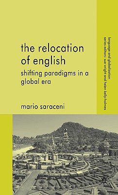 The Relocation of English: Shifting Paradigms in a Global Era - Saraceni, M