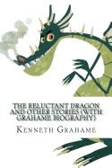 The Reluctant Dragon and Other Stories (With Grahame Biography)