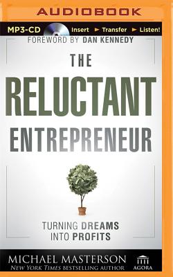 The Reluctant Entrepreneur: Turning Dreams Into Profits - Masterson, Michael, and Dexter, Stephen (Read by)