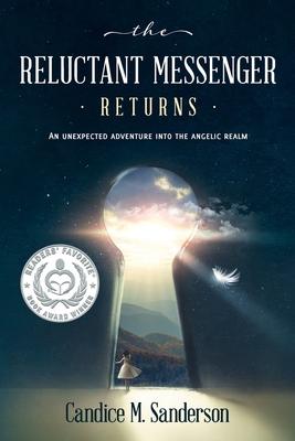 The Reluctant Messenger Returns: An Unexpected Adventure into the Angelic Realm - Sanderson, Candice M